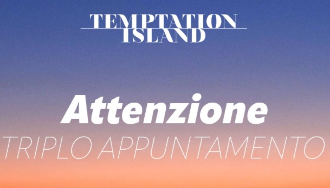 Temptation Island triplo appuntamento